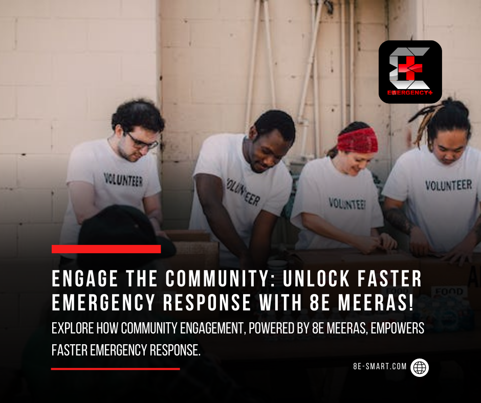 Engage the Community: Empower Faster Emergency Response with 8E MEERAS