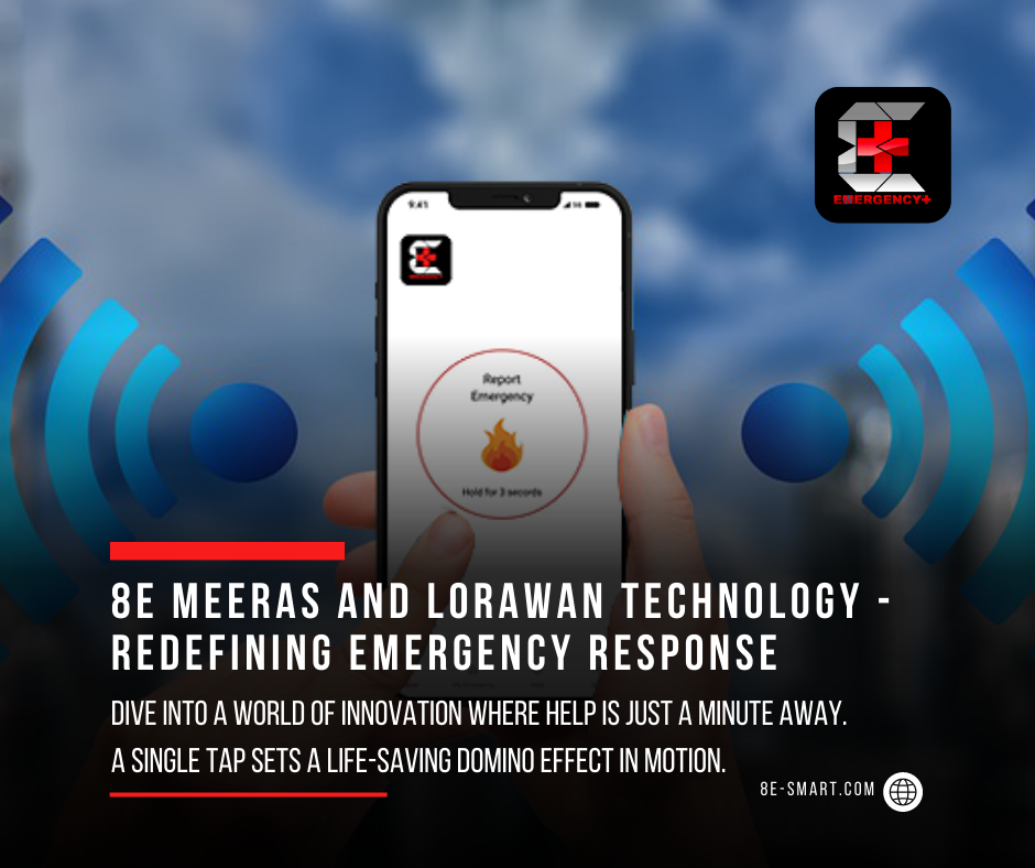 Revolutionizing Emergency Response with 8E MEERAS and LoraWAN Technology