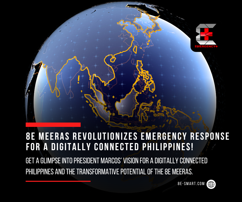 Revolutionizing Emergency Response Through 8E MEERAS: PBBM’s Vision for a Digitally Connected Philippines.