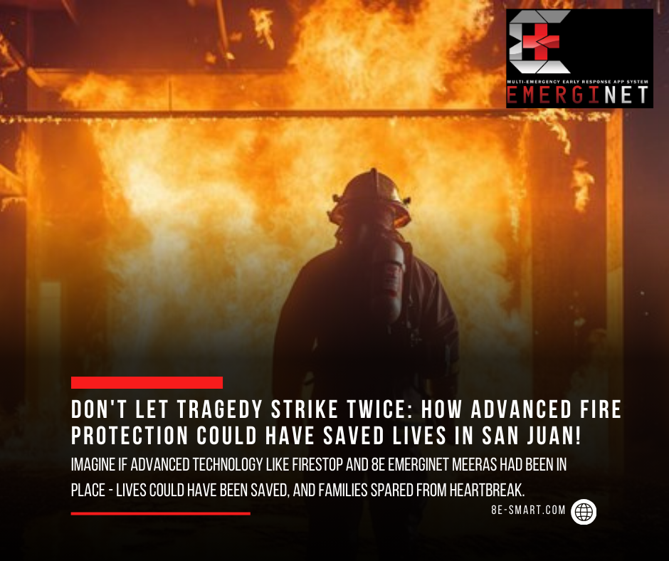 How Firestop and 8E EmergiNet MEERAS Could Have Saved Lives and Properties in San Juan: A Call to Action